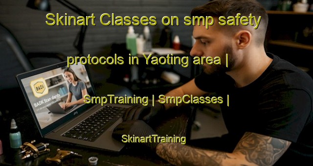 Skinart Classes on smp safety protocols in Yaoting area | SmpTraining | SmpClasses | SkinartTraining-China